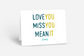Greeting card with block letters in dark navy and dark yellow reading, "Love you, Miss you, Mean it."