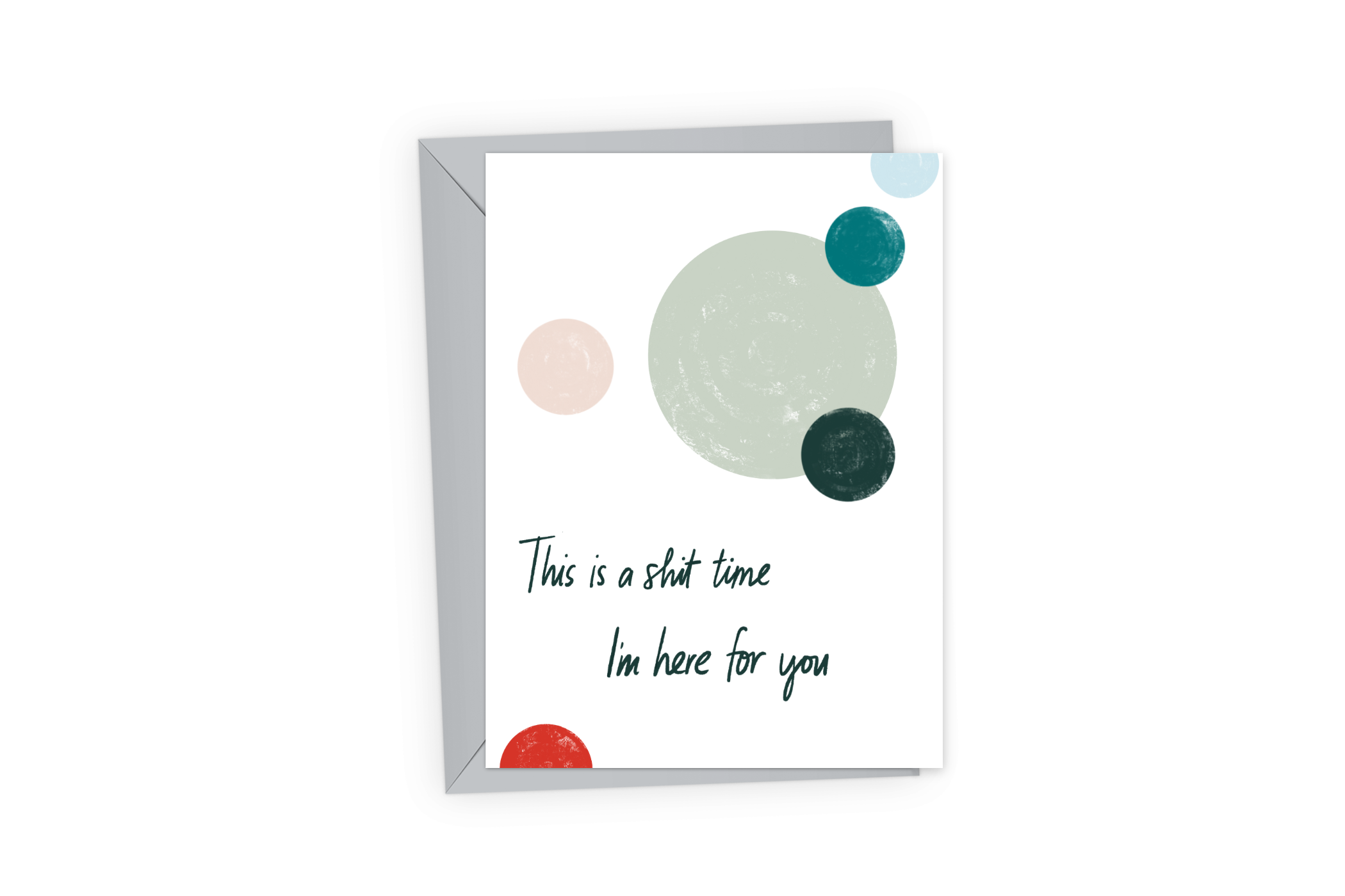 Nontraditional sympathy card with the words, &quot;This is a sh*t time, I&